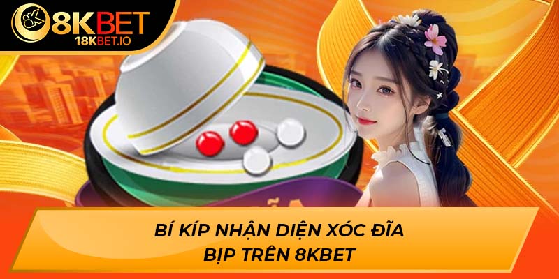 Bí kíp nhận diện xóc đĩa bịp trên 8kbet