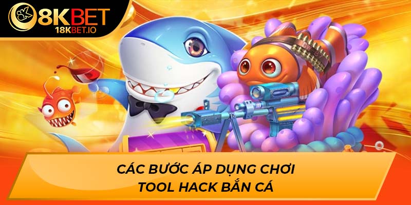 Các bước áp dụng chơi tool hack bắn cá
