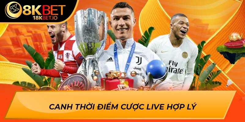 Canh thời điểm cược live hợp lý