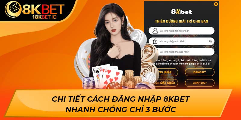 Chi tiết cách đăng nhập 8KBET nhanh chóng chỉ 3 bước