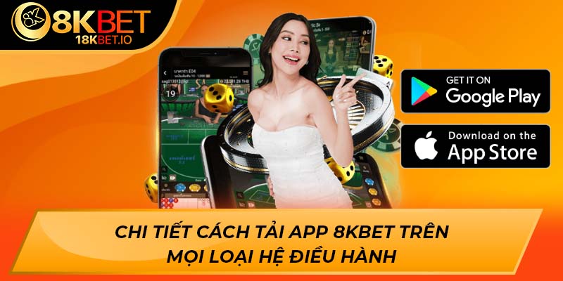 Chi tiết cách tải app 8KBET trên mọi loại hệ điều hành