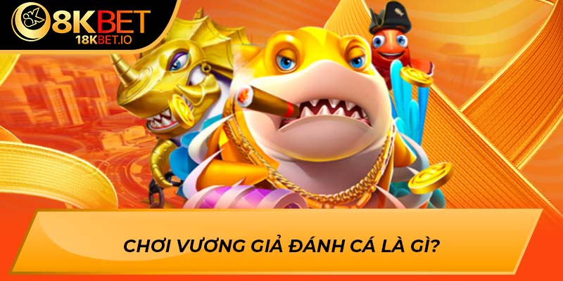 Chơi vương giả đánh cá là gì?