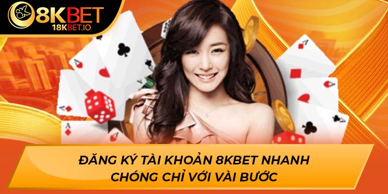 Đăng ký tài khoản 8kbet nhanh chóng chỉ với vài bước