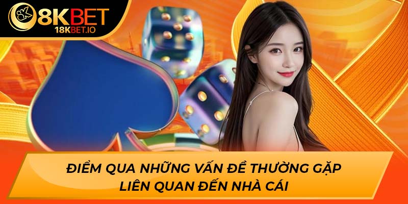Điểm qua những vấn đề thường gặp liên quan đến nhà cái