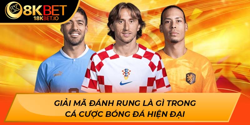 Giải mã đánh rung là gì trong cá cược bóng đá hiện đại