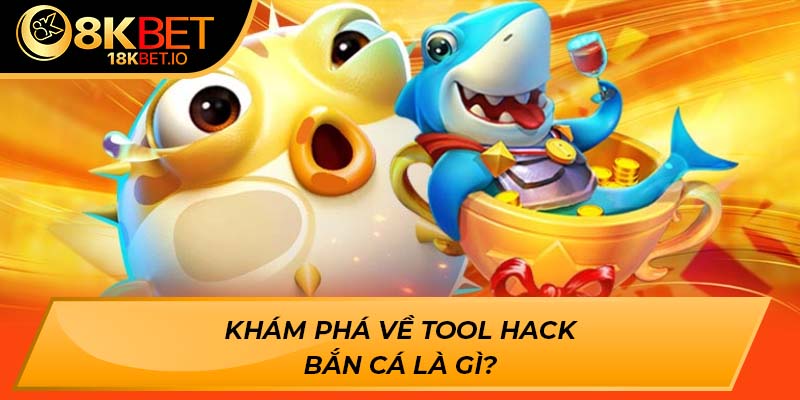 Khám phá về tool hack bắn cá là gì?