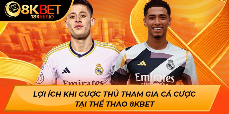 Lợi ích khi cược thủ tham gia cá cược tại thể thao 8KBET