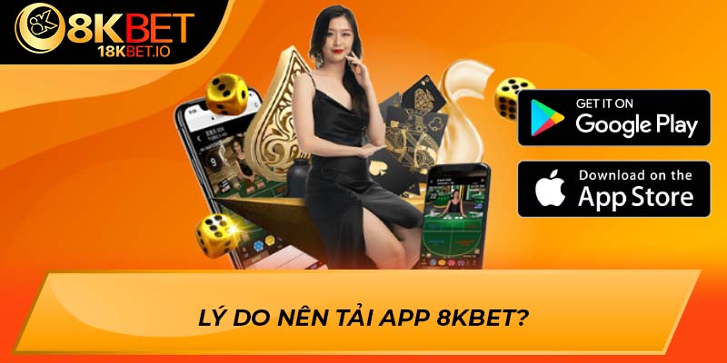 Lý do nên tải app 8KBET?