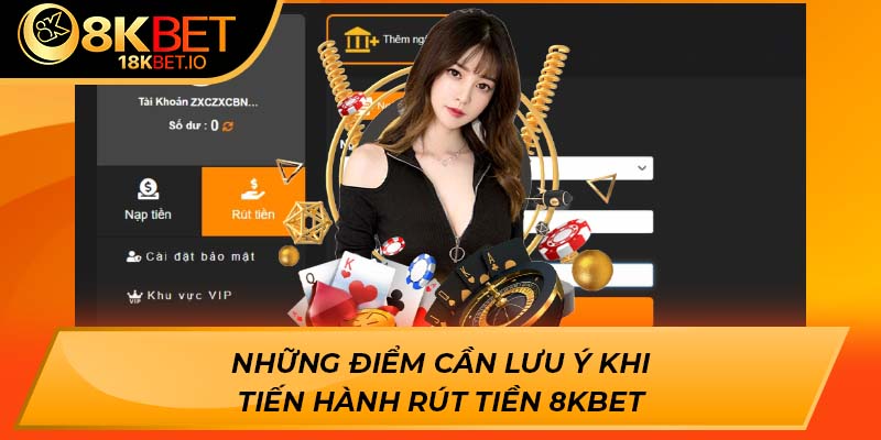 Những điểm cần lưu ý khi tiến hành rút tiền 8KBET