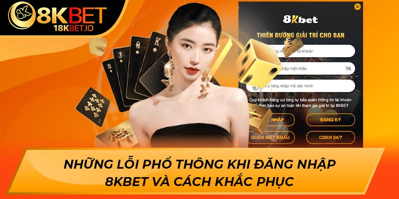 Những lỗi phổ thông khi đăng nhập 8KBET và cách khắc phục