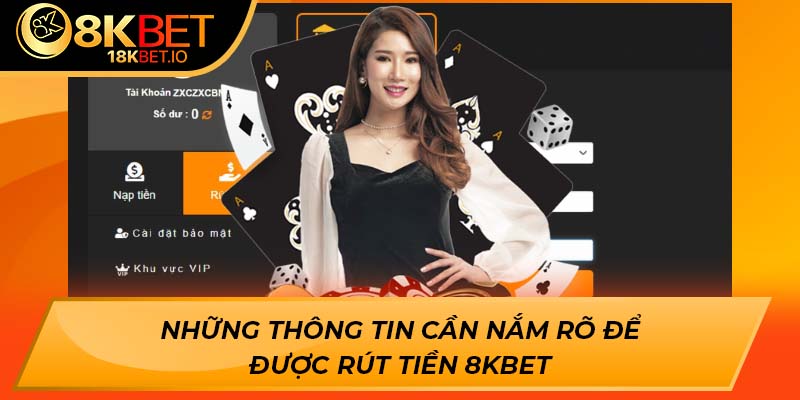 Những thông tin cần nắm rõ để được rút tiền 8KBET