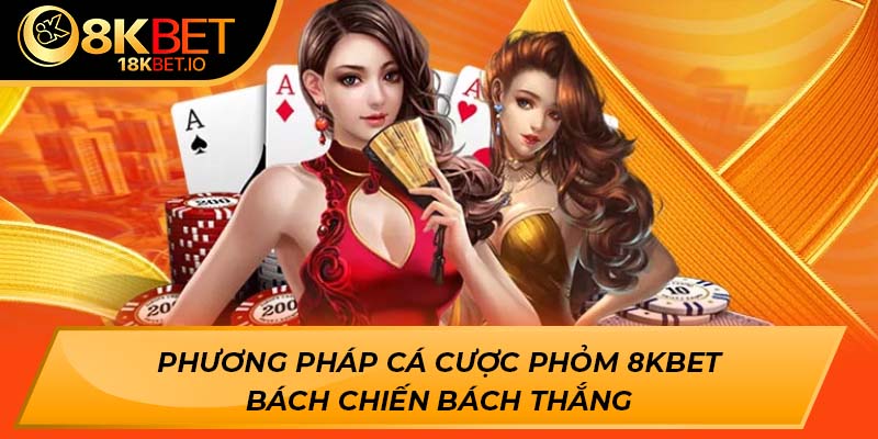 Phương pháp cá cược phỏm 8Kbet dễ ăn tiền