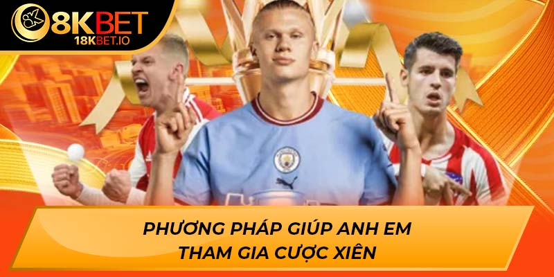 Phương pháp giúp anh em tham gia cược xiên