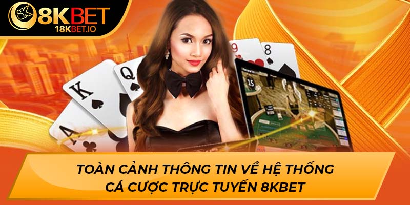Toàn cảnh thông tin về hệ thống cá cược trực tuyến 8kbet