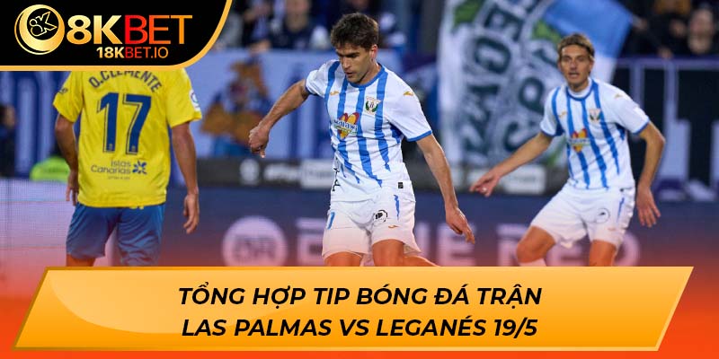Tổng hợp tip bóng đá trận Las Palmas vs Leganés 19/5