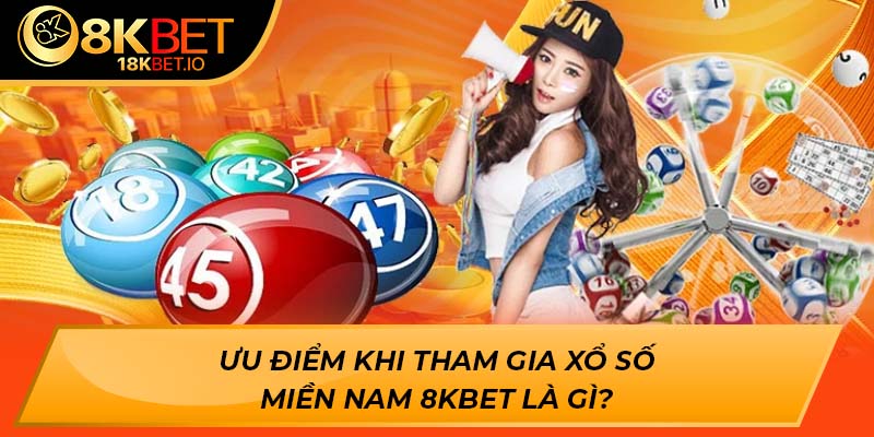 Ưu điểm khi tham gia xổ số miền Nam 8KBET là gì?