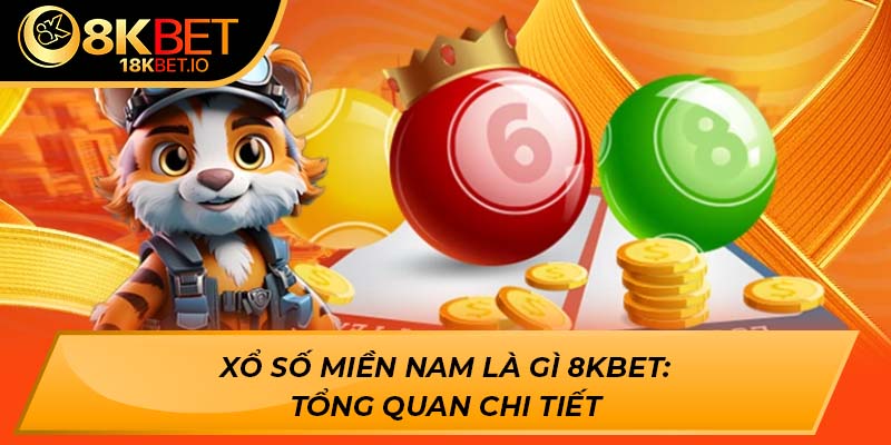Xổ số miền Nam là gì 8KBET: Tổng quan chi tiết