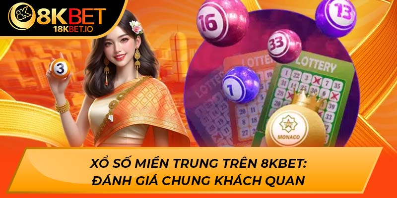 Xổ số miền trung trên 8KBET: đánh giá chung khách quan